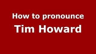How to pronounce Tim Howard