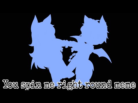 You spin me right round meme :)
