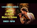 Waise Hi Rehna Waise Hi Behna WhatsApp Status New Status