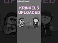 When Krinkels Uploads Shorts