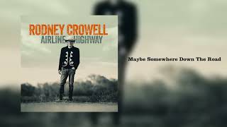 Rodney Crowell - "Maybe Somewhere Down The Road" [Official Audio]