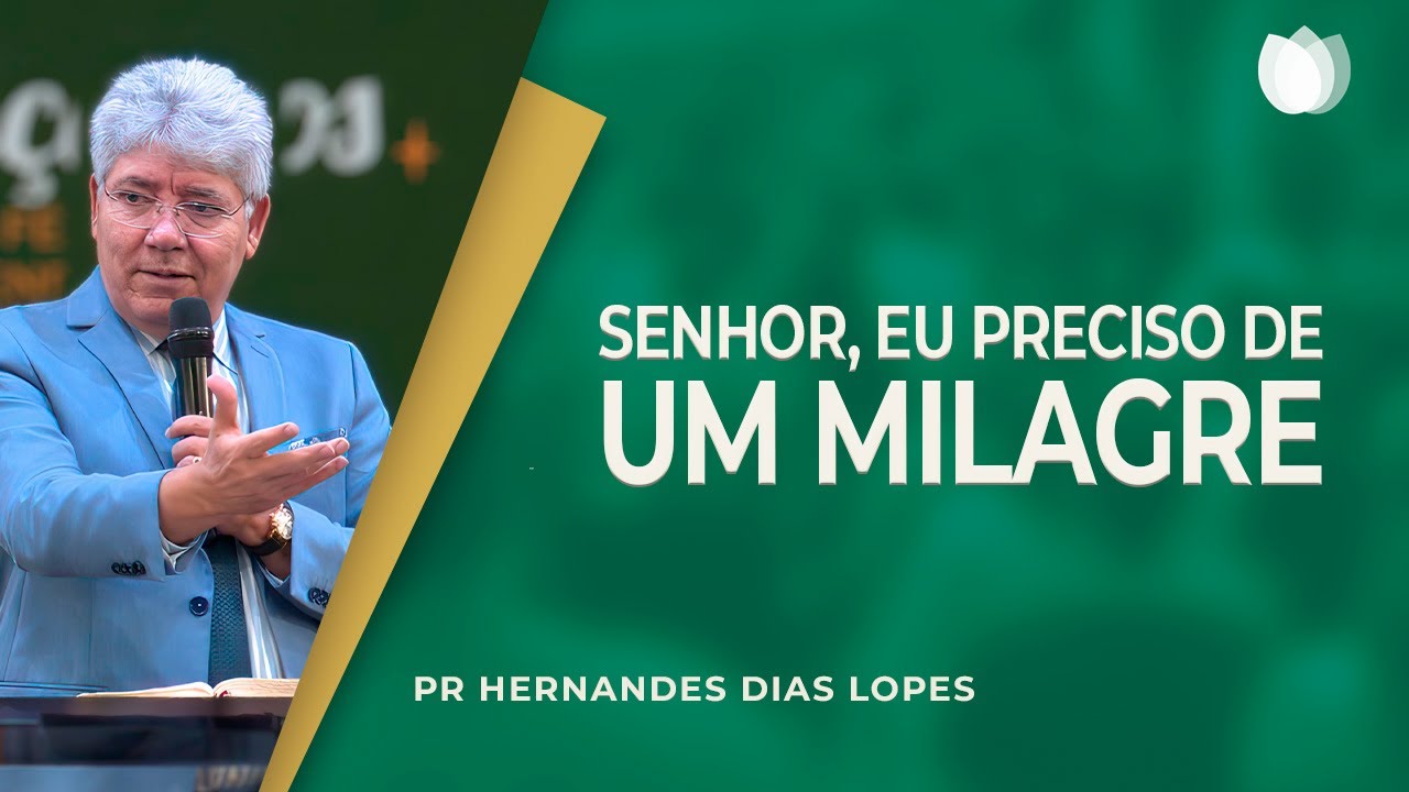 SENHOR, EU PRECISO DE UM MILAGRE | Rev. Hernandes Dias Lopes | IPP