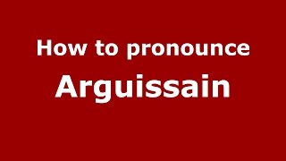 How to pronounce Arguissain
