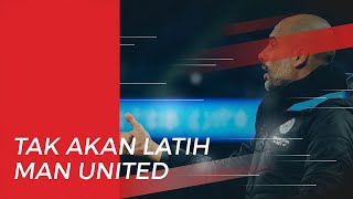 Pep Guardiola Tak akan Pernah Mau Bekerja di Manchester United