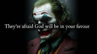 They are afraid that even God will be on your side after they did you wrong - Joker Speech