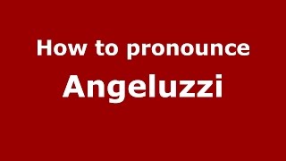 How to pronounce Angeluzzi
