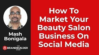 How To Market Your Beauty Salon Business On Social Media - The Brand Builder Show EP#44