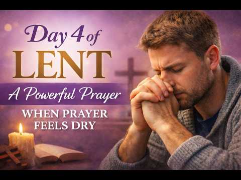 Day 4 of Lent | When Prayer Feels Dry (A Powerful Prayer for Spiritual Dryness)