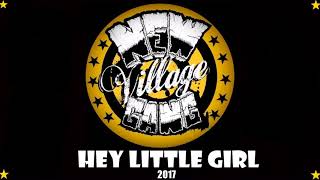 New Village Gang - Hey Little Girl