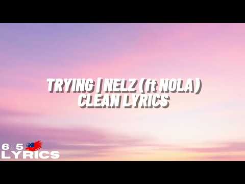 Trying - Nelz (ft. Nola) Lyrics (Clean)