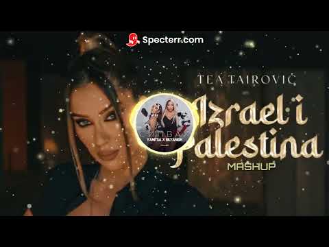 MASHUP Tea Tairović - Izrael i Palestina X Yanitsa x Bilyanish - Sipvay