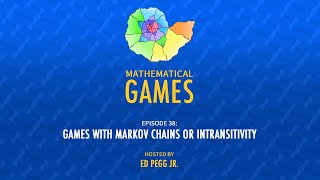 Mathematical Games Hosted by Ed Pegg Jr. [Episode 38: Games with Markov Chains or Intransitivity]
