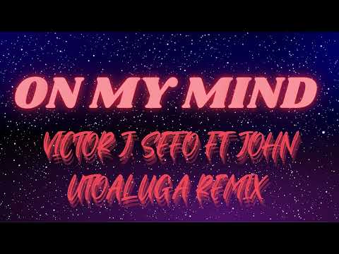 ON MY MIND - VICTOR J. SEFO X JOHN UTOALUGA REMIX