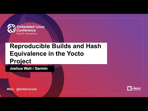 Reproducible Builds and Hash Equivalence in the Yocto Project - Joshua Watt, Garmin