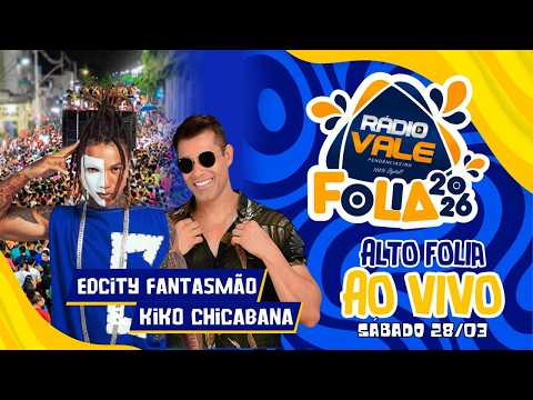 (🔴AO VIVO) Rádio Vale Folia - Alto Folia 2026  - Kiko Chicabana e EdCity Fantasmão - (28/03/2026)