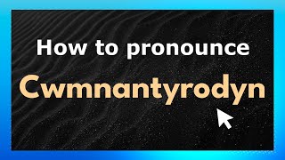 How to pronounce Cwmnantyrodyn