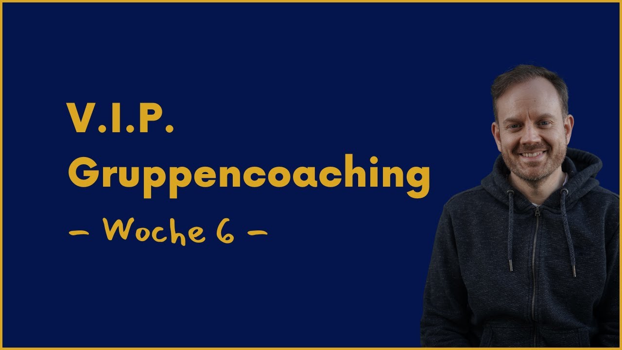 Zusammenfassung V.I.P. Gruppencoaching Woche 6