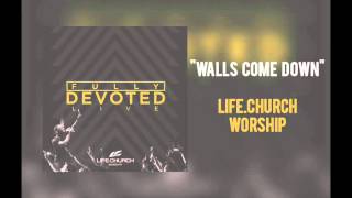Life.Church Worship - &quot;Walls Come Down&quot;
