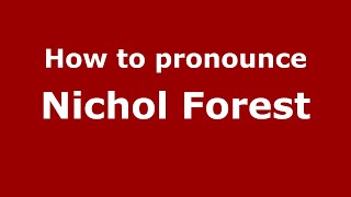 How to pronounce Nichol Forest