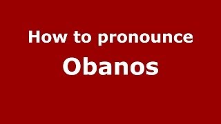 How to pronounce Obanos