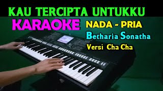 Download lagu KAU TERCIPTA UNTUKKU - Betharia sonatha | KARAOKE Nada Pria, HD mp3