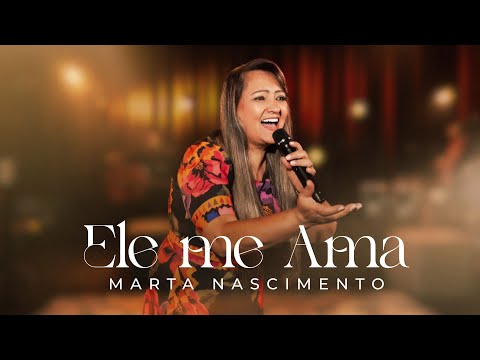 Marta Nascimento – Ele Me Ama (Vídeo Oficial)