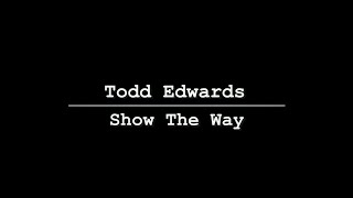 Todd Edwards - Show The Way