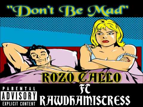 ROZO CALLO FT RAWDHAMISTRESS - DONT BE MAD _ OFFICIAL SONG