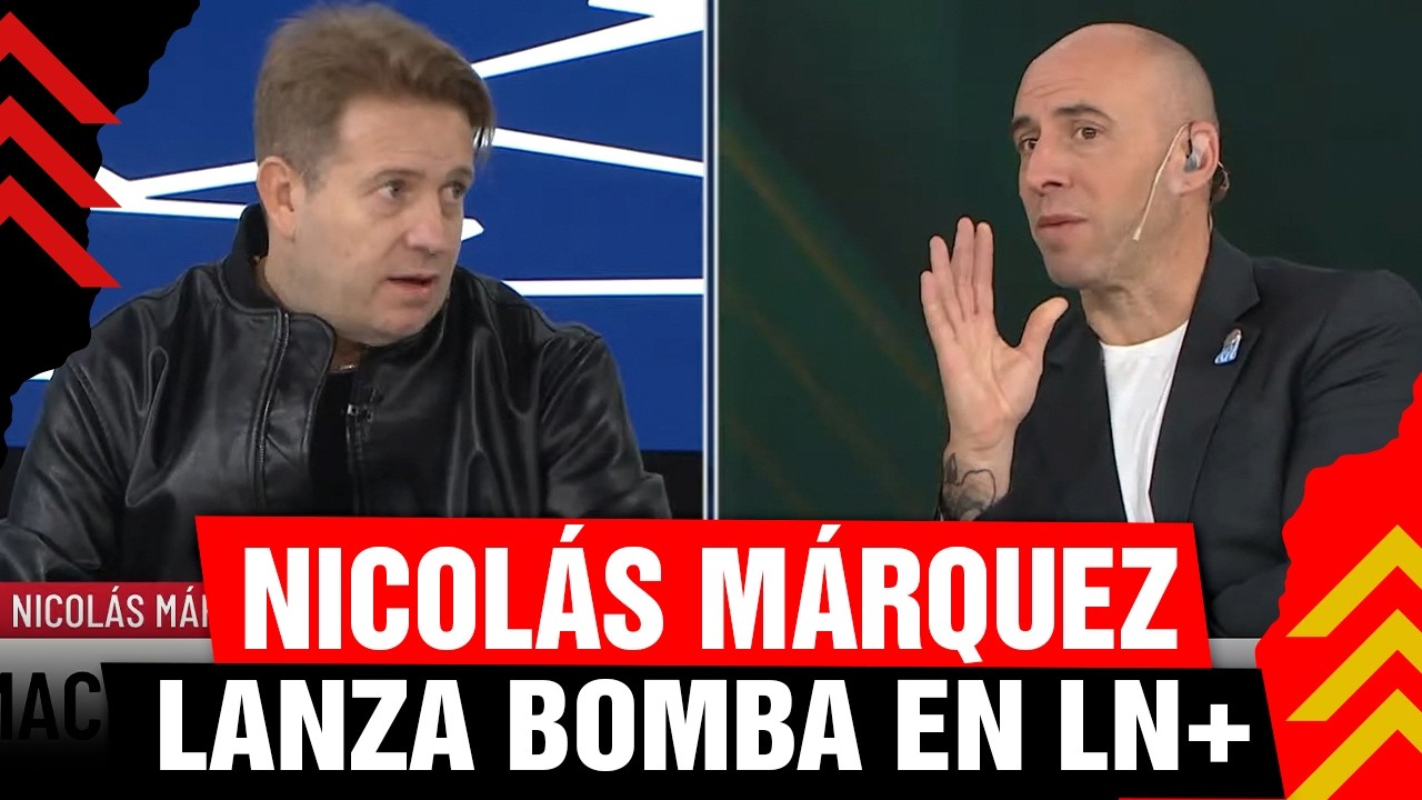 🚨 Nicolás Márquez Lanza BOMBA en LN +