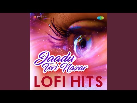 Ho Gaya Hai Tujhko To Pyar Sajna - Lofi