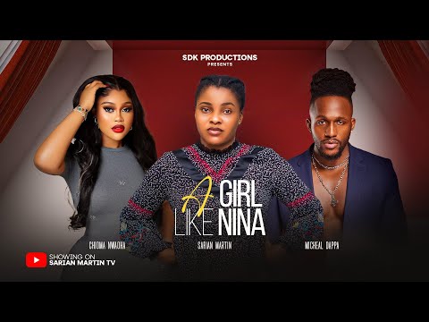 A GIRL LIKE NINA - SARIAN MARTIN, CHIOMA NWAOHA, MICHAEL DAPPA, OBY TITUS, NEW 2025 Nigerian Movie