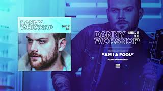 DANNY WORSNOP - Am I A Fool