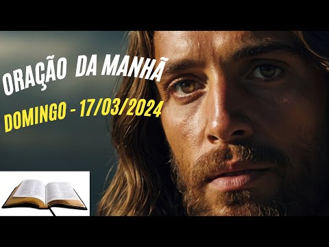 ORAÇÃO DA MANHÃ - DOMINGO - 17q03/2024