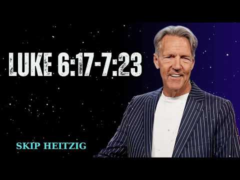 Luke 6:17-7:23 - Skip Heitzig Message