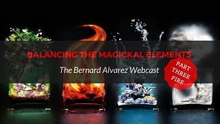Fire - Balancing the Magickal Elements (PT 3)