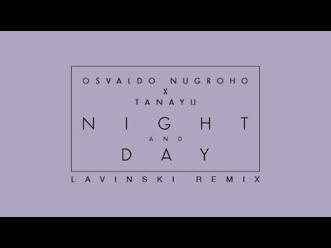 Osvaldo Nugroho X Tanayu - Night And Day (Lavinski Remix)