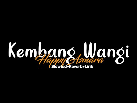 Kembang Wangi-Happy Asmara Live(Slowled+Reverb+Lirik)