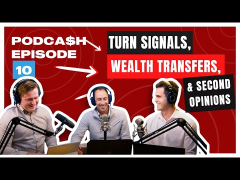 Podca$h Podcast Episode 10: Turn Signals, Wealth Transfers, & Second Opinions
