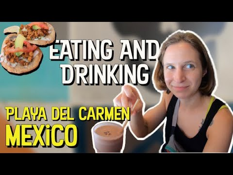 EATING and DRINKING in PLAYA DEL CARMEN, MEXICO
