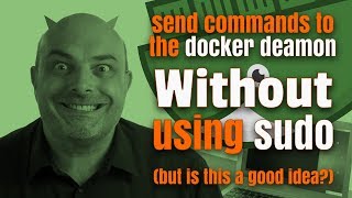 How to Send Commands to the Docker Daemon without Using Sudo? Yes, I Know IT! Ep 25