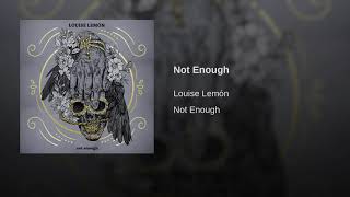 Sounds | Louise Lemón, Not Enough