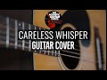 George Michael - Careless Whisper (Guitar Cover)  by The Acoustic Guitar Force|