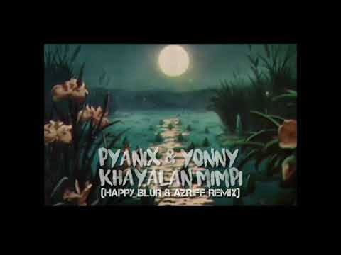 pyaniX - Khayalan Mimpi ft. Yonny (HAPPY BLUR & AZRIFF REMIX)
