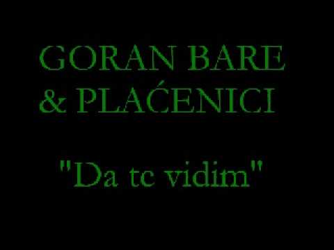 Goran Bare & Plaćenici - Da te vidim