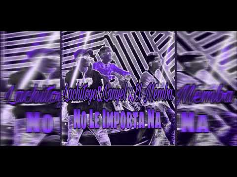 Lachito Yo & Lanyel - No Le Importa Na' ft. El Memba