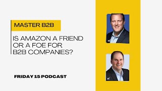 Is Amazon a Friend or Foe to B2B Companies?