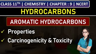 Class 11th Chemistry | Aromatic Hydrocarbons: Properties | Carcinogenicity & Toxicity | Chapter 9