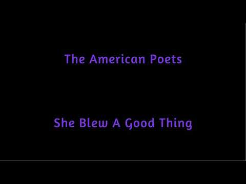 The American Poets   She Blew A Good Thing