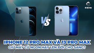 So sánh 12 Pro Max và 13 Pro Max