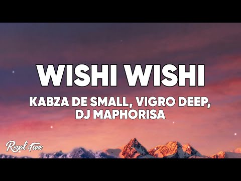Wishi Wishi (Lyrics) - Kabza De Small, Vigro Deep & Dj Maphorisa feat. Scotts Maphuma Young